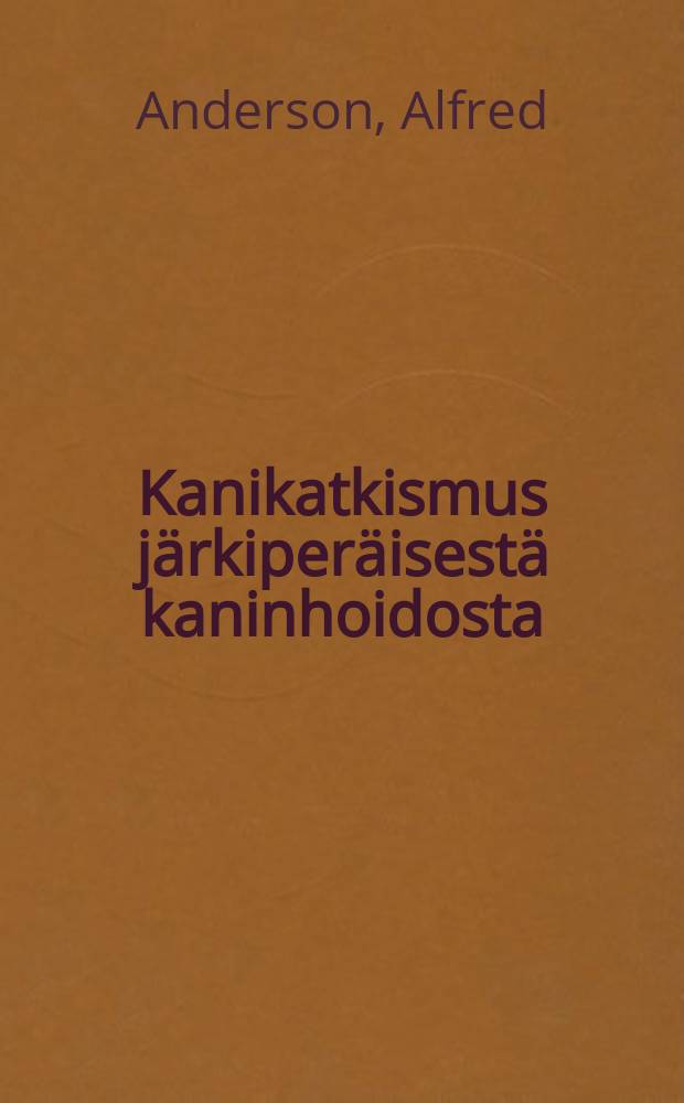 Kanikatkismus järkiperäisestä kaninhoidosta = Правила ухода за кроликами