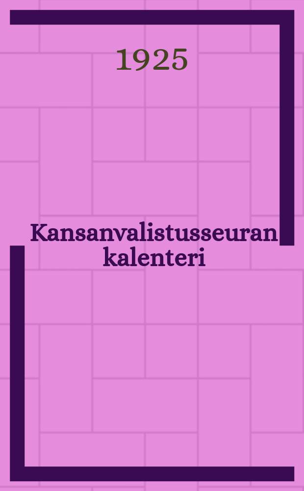 Kansanvalistusseuran kalenteri : 1921-1924,1926-1933,1936-1938 : 46 vuosikerta