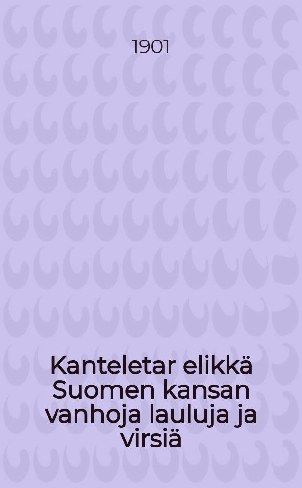 Kanteletar elikkä Suomen kansan vanhoja lauluja ja virsiä = Кантелетар.(Старинные финские народные песни).