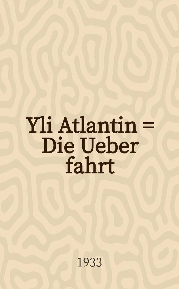 Yli Atlantin = Die Ueber fahrt = Через Антлантический океан.