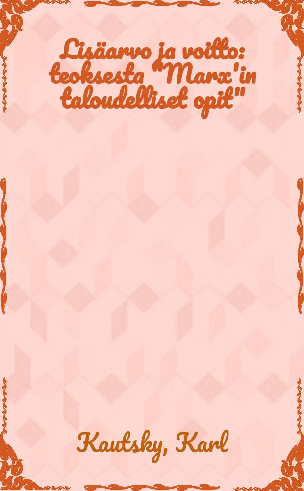 Lisäarvo ja voitto : teoksesta "Marx'in taloudelliset opit" = Прибавочная стоимость и прибыль.