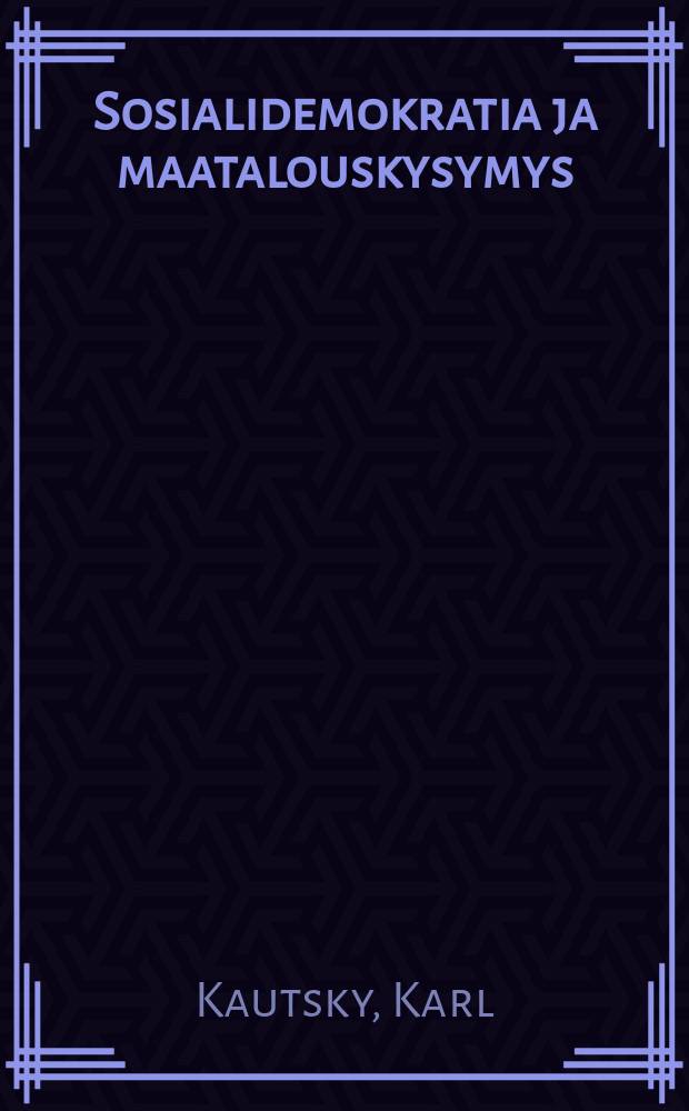 Sosialidemokratia ja maatalouskysymys = Социал-демократическая аграрная политика.