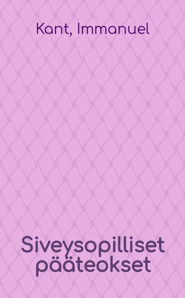 Siveysopilliset p&auml;&auml;teokset = Основоположение в метафизики нравов.