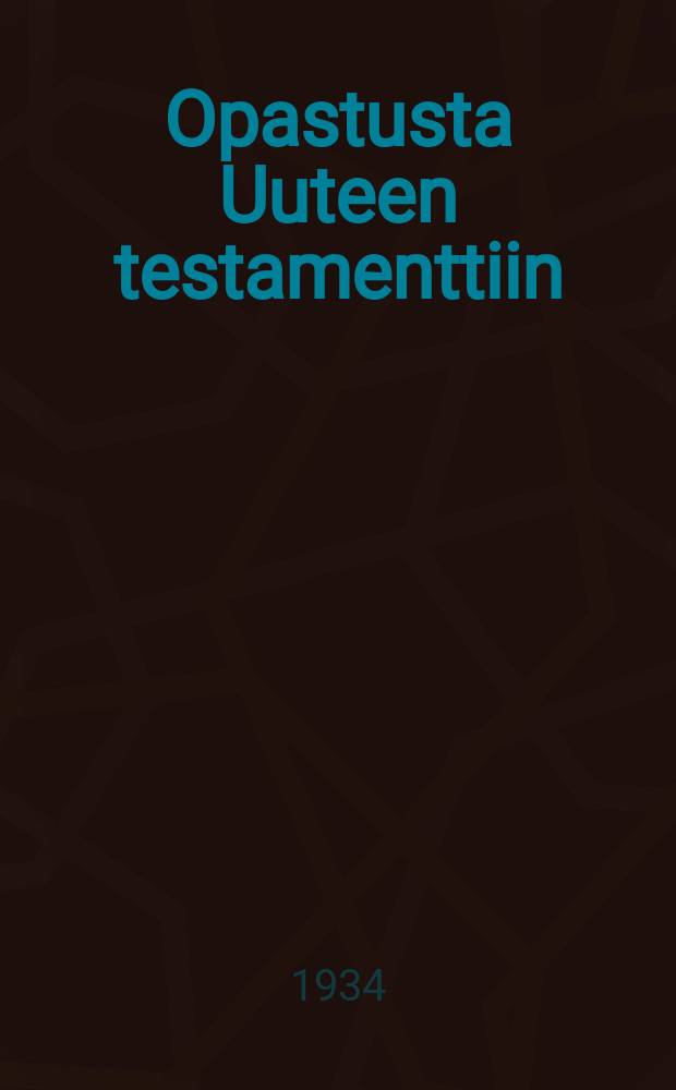 Opastusta Uuteen testamenttiin = Учебник по новому завету.