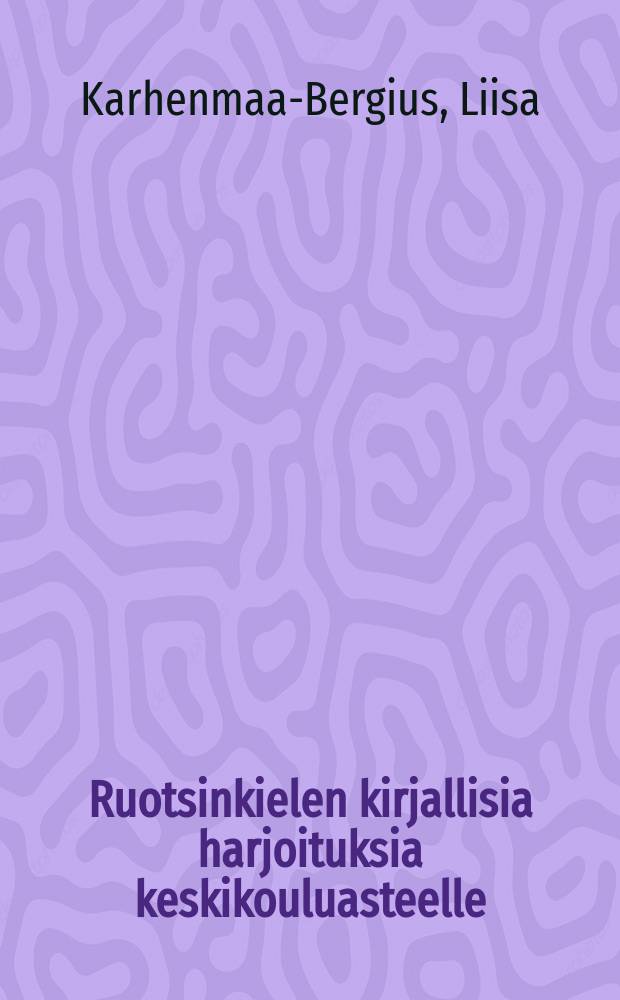 Ruotsinkielen kirjallisia harjoituksia keskikouluasteelle = Письменные упражнения по шведскому языку для средних школ.Ч.1
