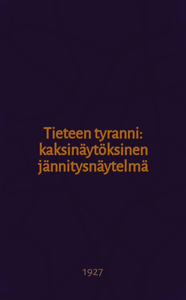 Tieteen tyranni : kaksinäytöksinen jännitysnäytelmä = Жертва науки.Пьеса.