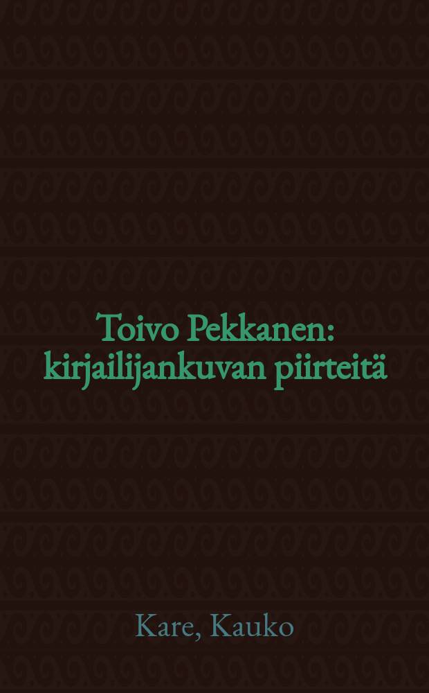 Toivo Pekkanen : kirjailijankuvan piirteitä