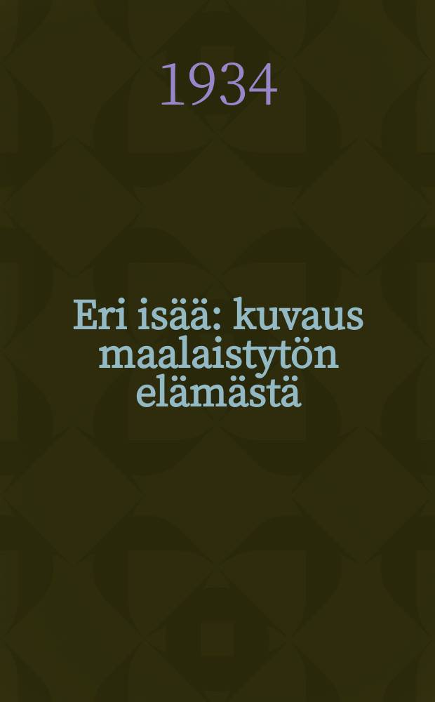 Eri isää : kuvaus maalaistytön elämästä = От разных отцов.Повесть.