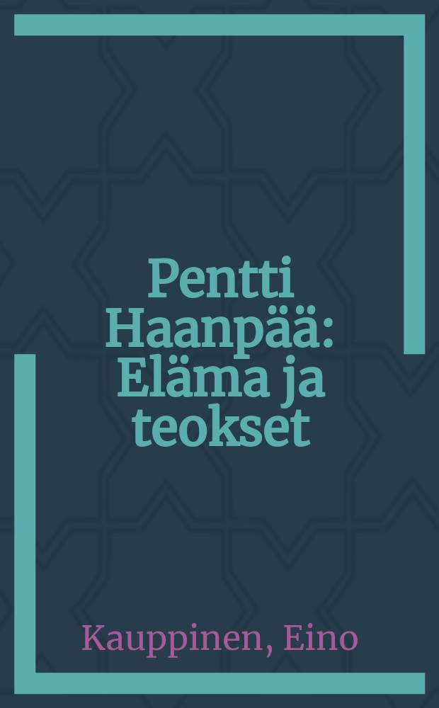 Pentti Haanpää : Eläma ja teokset