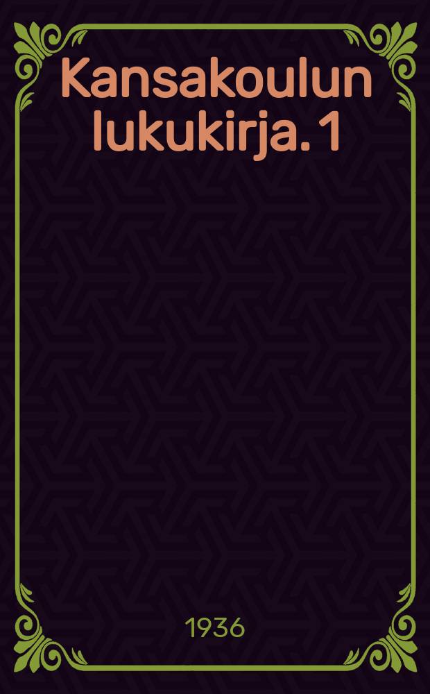 Kansakoulun lukukirja. 1 : Ч.1