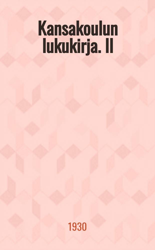 Kansakoulun lukukirja. II