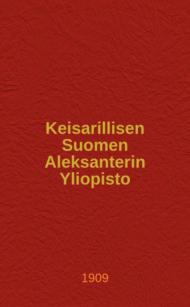 Keisarillisen Suomen Aleksanterin Yliopisto : Ohjelma lukuvuodelle 1897-1898. v.1909-1910