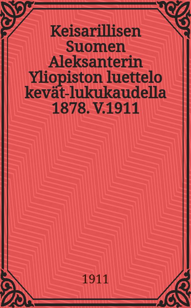 Keisarillisen Suomen Aleksanterin Yliopiston luettelo kevät-lukukaudella 1878. V.1911