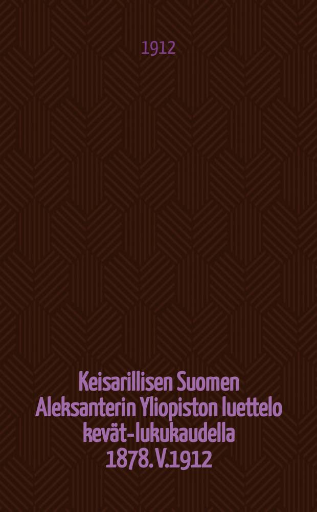 Keisarillisen Suomen Aleksanterin Yliopiston luettelo kevät-lukukaudella 1878. V.1912