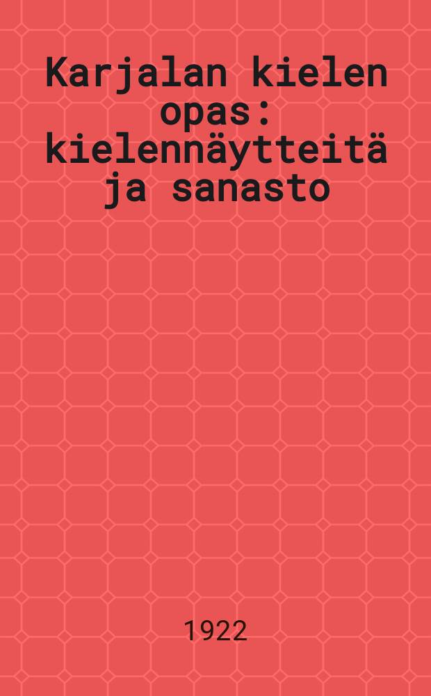 Karjalan kielen opas : kielennäytteitä ja sanasto : Uusittu laitos = Руководство по карельскому языку.