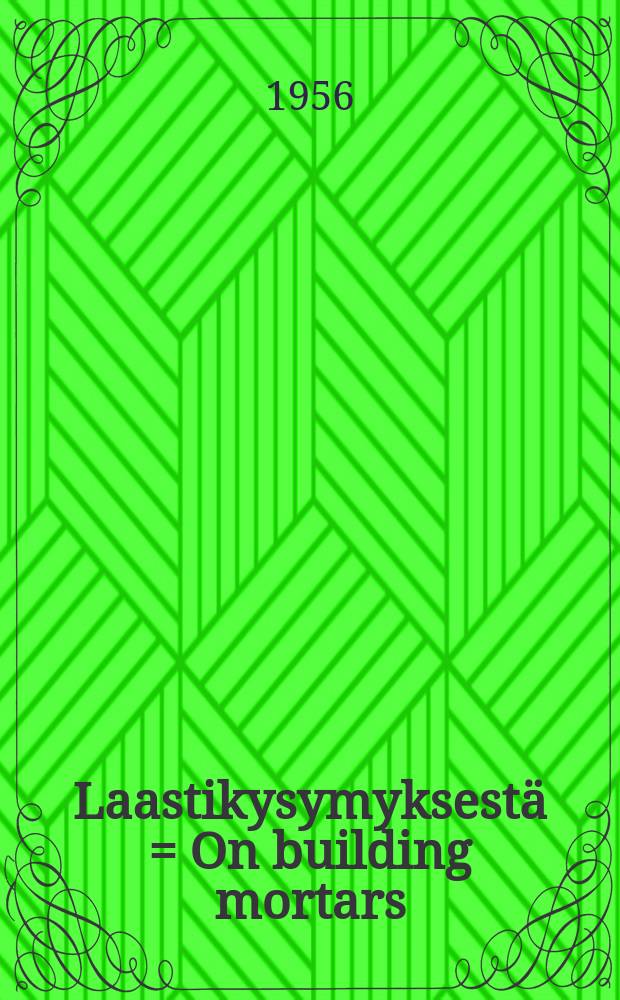 Laastikysymyksestä = On building mortars