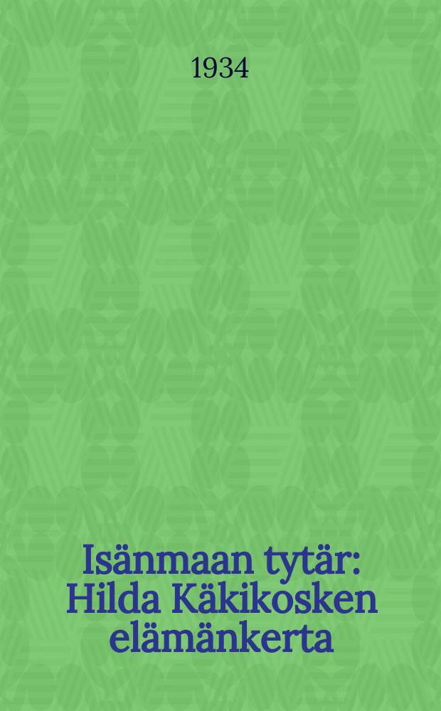 Isänmaan tytär : Hilda Käkikosken elämänkerta = Дочь отечества.