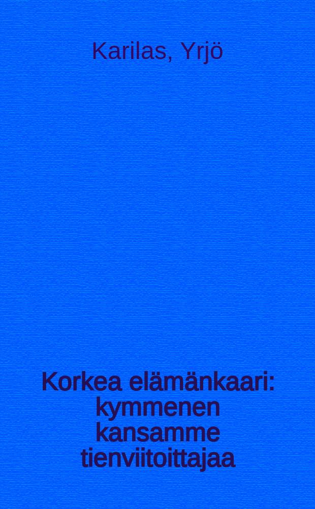 Korkea elämänkaari : kymmenen kansamme tienviitoittajaa