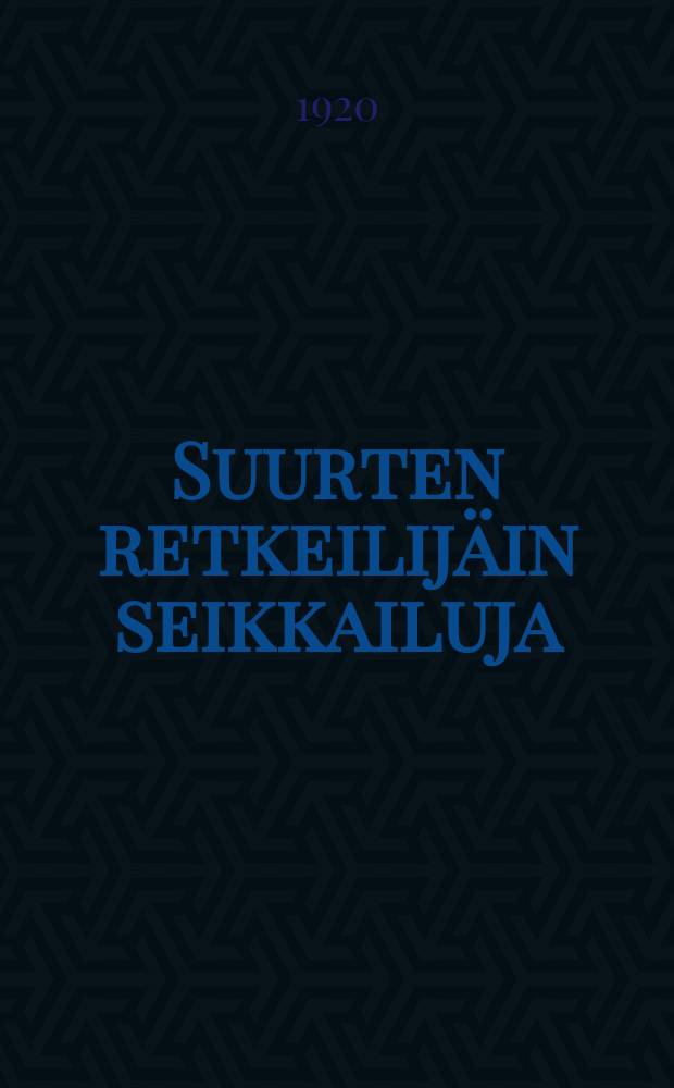 Suurten retkeilijäin seikkailuja = Приключения великих путешественников.