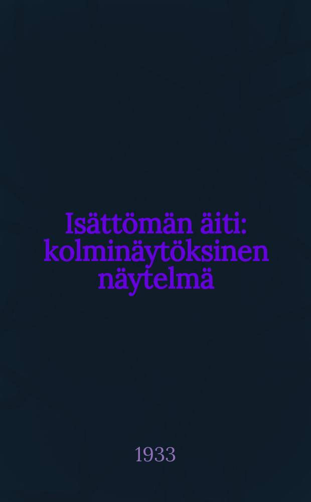 Is&auml;tt&ouml;m&auml;n &auml;iti : kolmin&auml;yt&ouml;ksinen n&auml;ytelm&auml; = Обманутая мать.Пьеса.