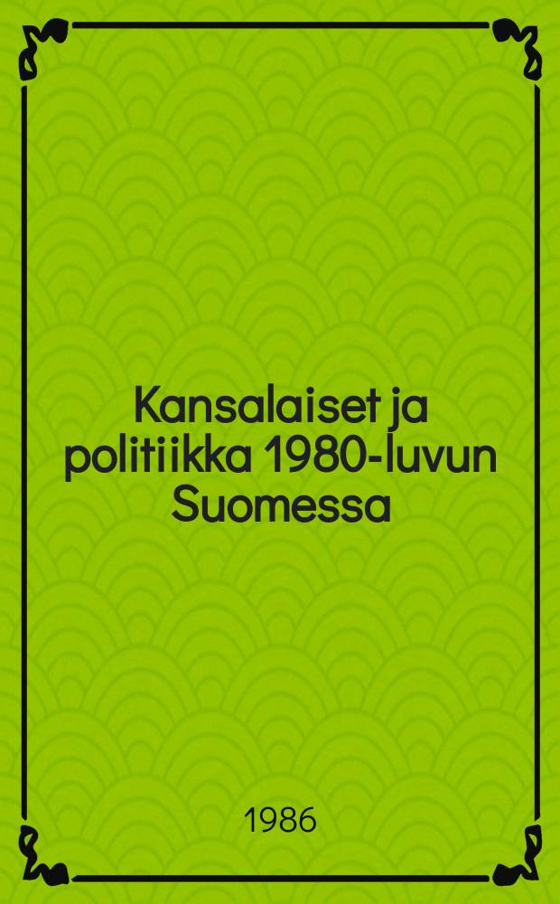 Kansalaiset ja politiikka 1980-luvun Suomessa