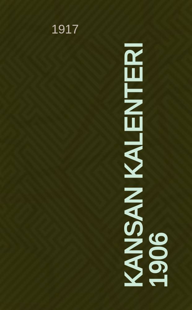 Kansan kalenteri 1906 : Ensimäinen vuosikerta. Г.12:й,1917