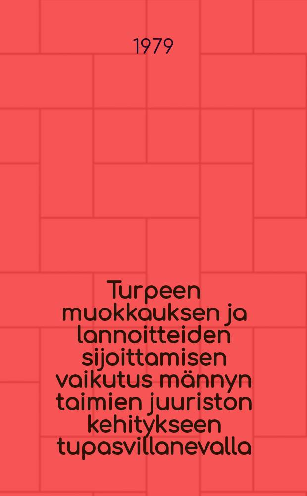 Turpeen muokkauksen ja lannoitteiden sijoittamisen vaikutus männyn taimien juuriston kehitykseen tupasvillanevalla = Effects of soil preparation and fertilizer placement on the root development of Scotspine on deep peat