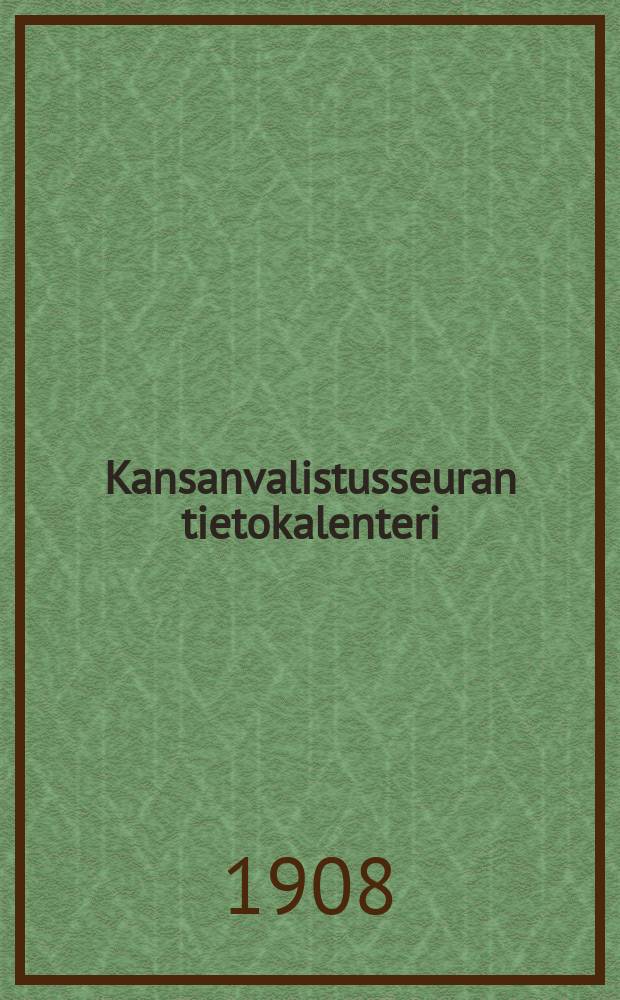 Kansanvalistusseuran tietokalenteri : I:nen vuosikerta 1909-. Г.1:й,1909