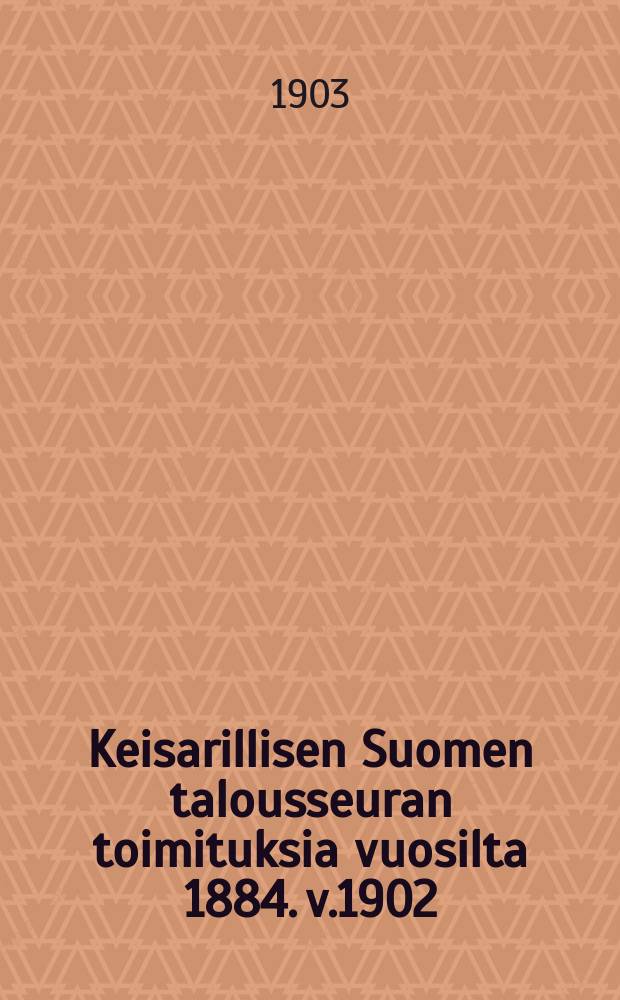 Keisarillisen Suomen talousseuran toimituksia vuosilta 1884. v.1902