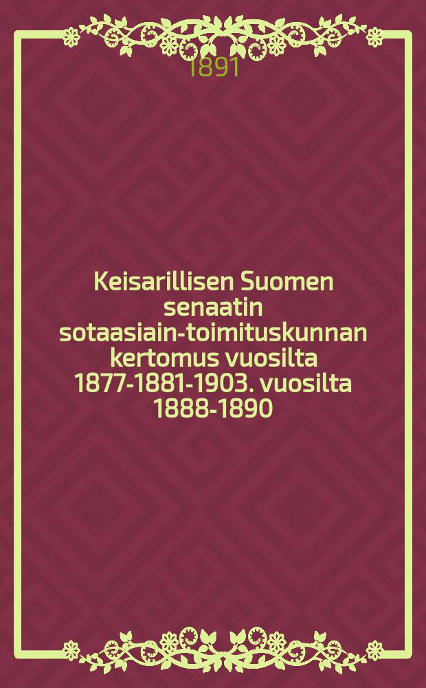 Keisarillisen Suomen senaatin sotaasiain-toimituskunnan kertomus vuosilta 1877-1881-1903. vuosilta 1888-1890