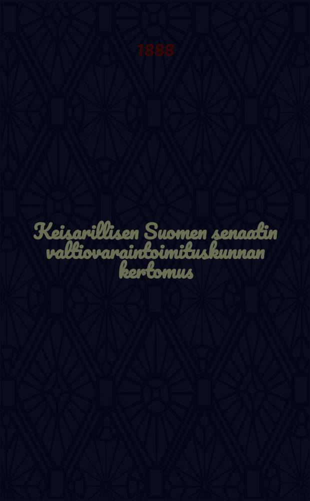 Keisarillisen Suomen senaatin valtiovaraintoimituskunnan kertomus : hallintotoimenpiteistä toimituskunnan vaikutusalalta vuonna 1872-1883-1910. v.1884-1887
