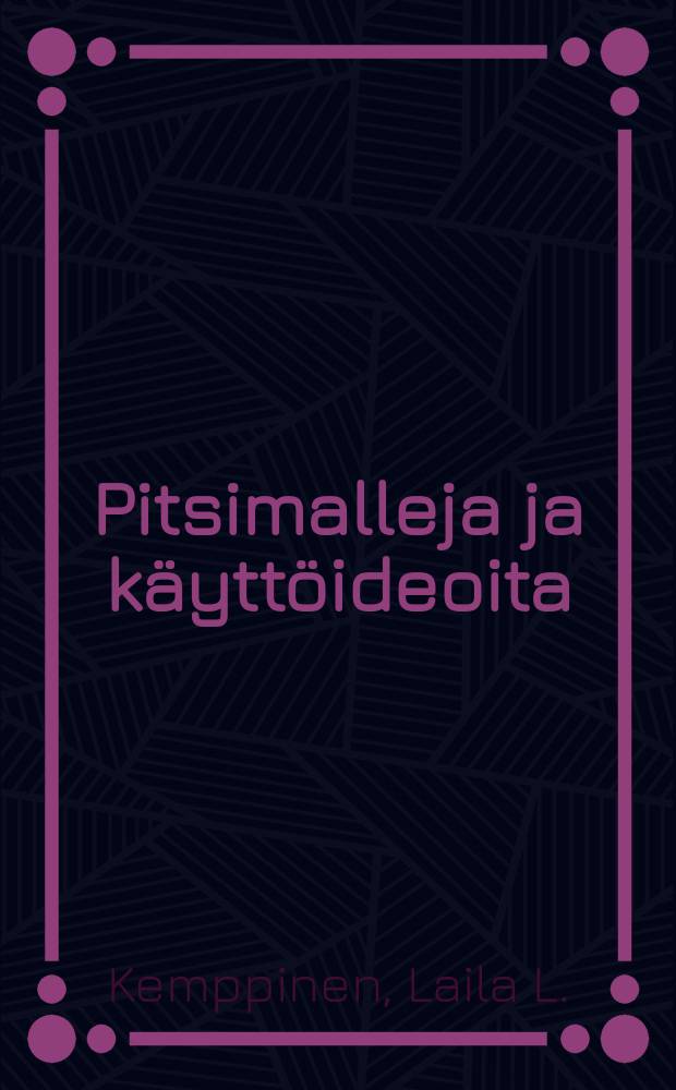 Pitsimalleja ja k&auml;ytt&ouml;ideoita