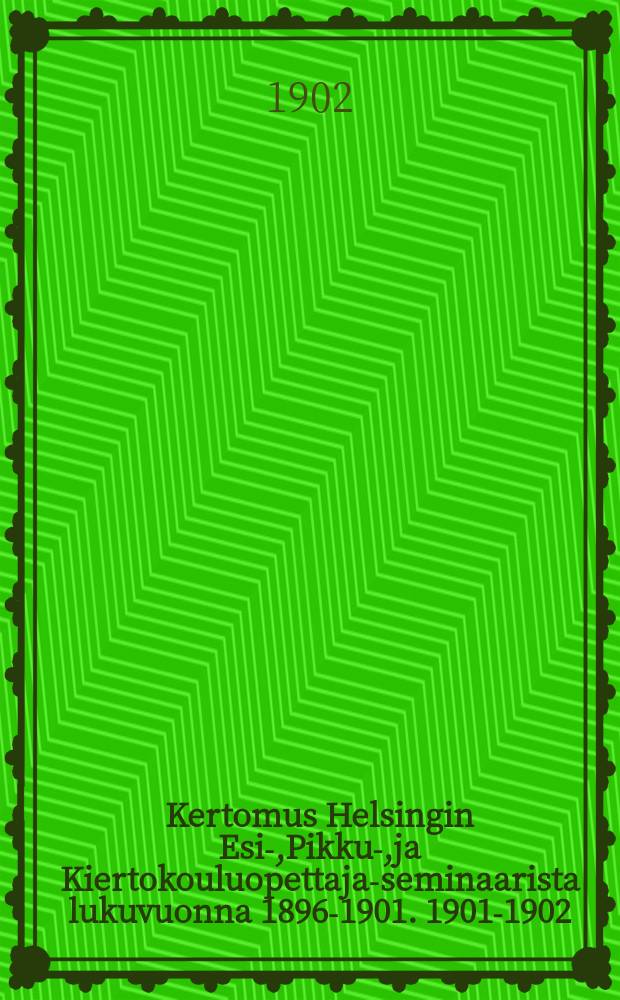 Kertomus Helsingin Esi-,Pikku-,ja Kiertokouluopettaja-seminaarista lukuvuonna 1896-1901. 1901-1902