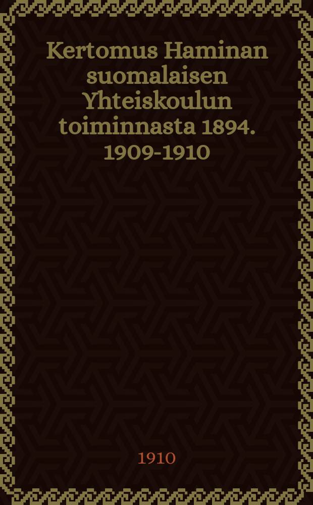 Kertomus Haminan suomalaisen Yhteiskoulun toiminnasta 1894. 1909-1910 : V.1909-1910