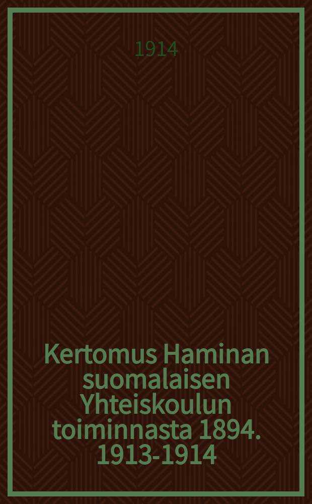 Kertomus Haminan suomalaisen Yhteiskoulun toiminnasta 1894. 1913-1914 : V.1913-1914
