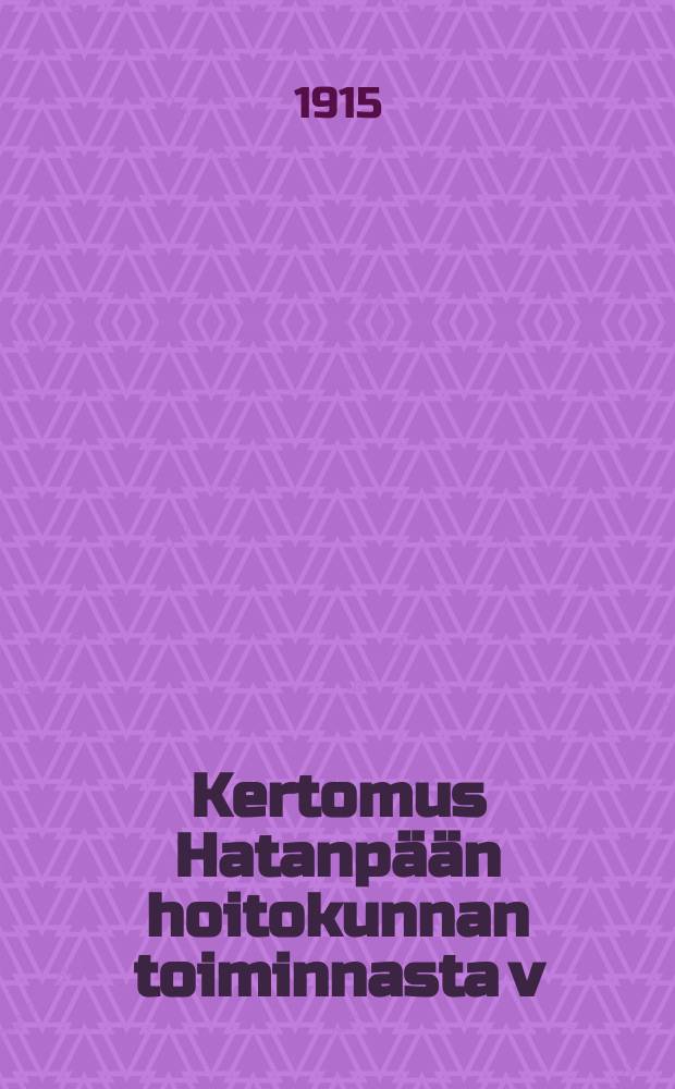 Kertomus Hatanpään hoitokunnan toiminnasta v:na 1913-1914,1915. V.1913-1914