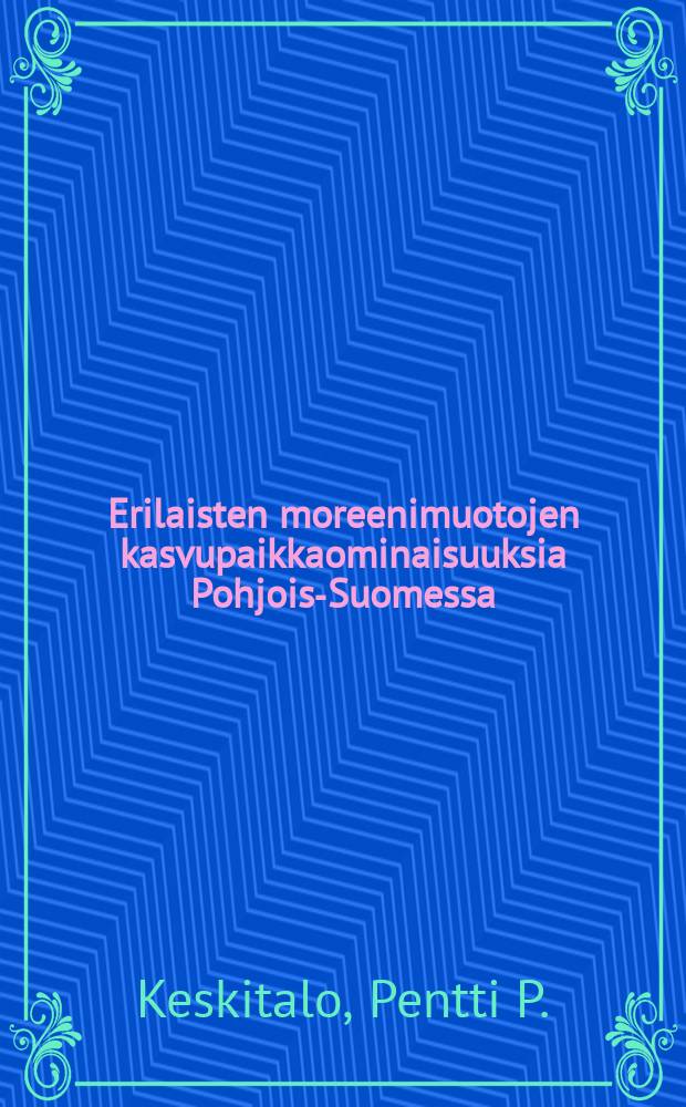 Erilaisten moreenimuotojen kasvupaikkaominaisuuksia Pohjois-Suomessa = The site properties of different types of moraineformation in northern Finland