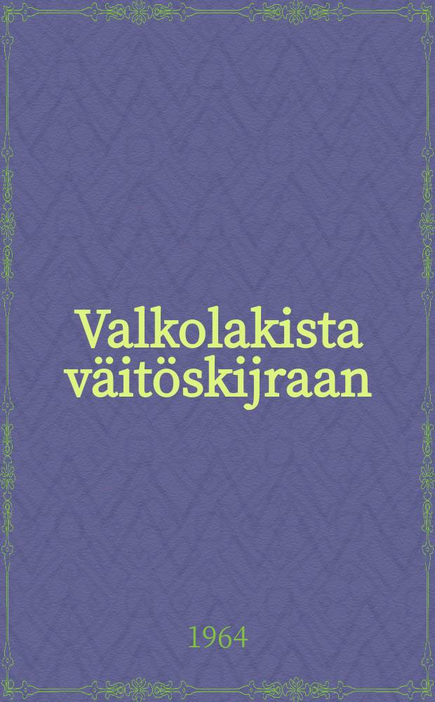 Valkolakista väitöskijraan : korkeakoulupolitiikan näköaloja
