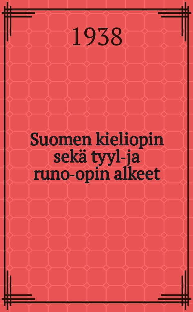 Suomen kieliopin sekä tyyli- ja runo-opin alkeet : oppikouluille ja seminaareille