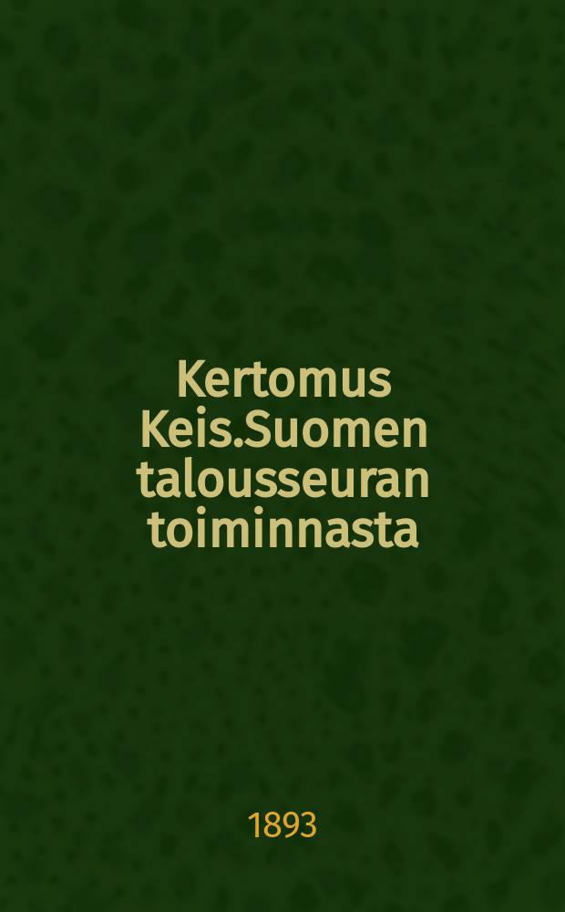 Kertomus Keis.Suomen talousseuran toiminnasta : vuonna 1892 = Отчёт императорского Финляндского общества