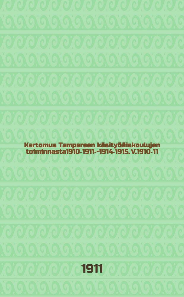 Kertomus Tampereen käsityöäiskoulujen toiminnasta1910-1911--1914-1915. V.1910-11