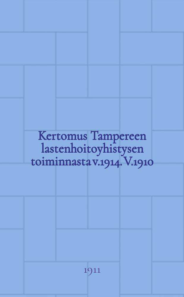Kertomus Tampereen lastenhoitoyhistysen toiminnasta v.1914. V.1910