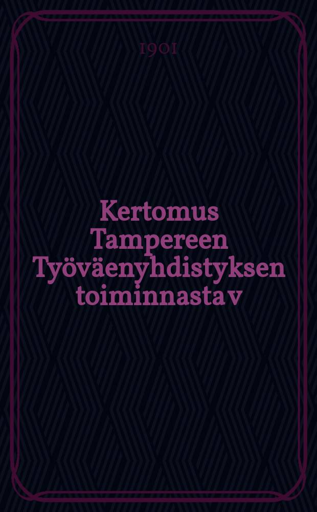 Kertomus Tampereen Työväenyhdistyksen toiminnasta v:lta ... v:lta1900