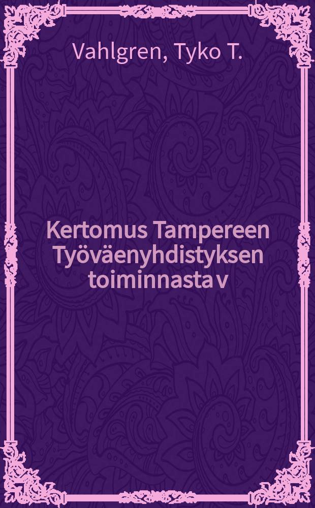 Kertomus Tampereen Ty&ouml;v&auml;enyhdistyksen toiminnasta v:lta ... v:lta 1901 : v:lta1901