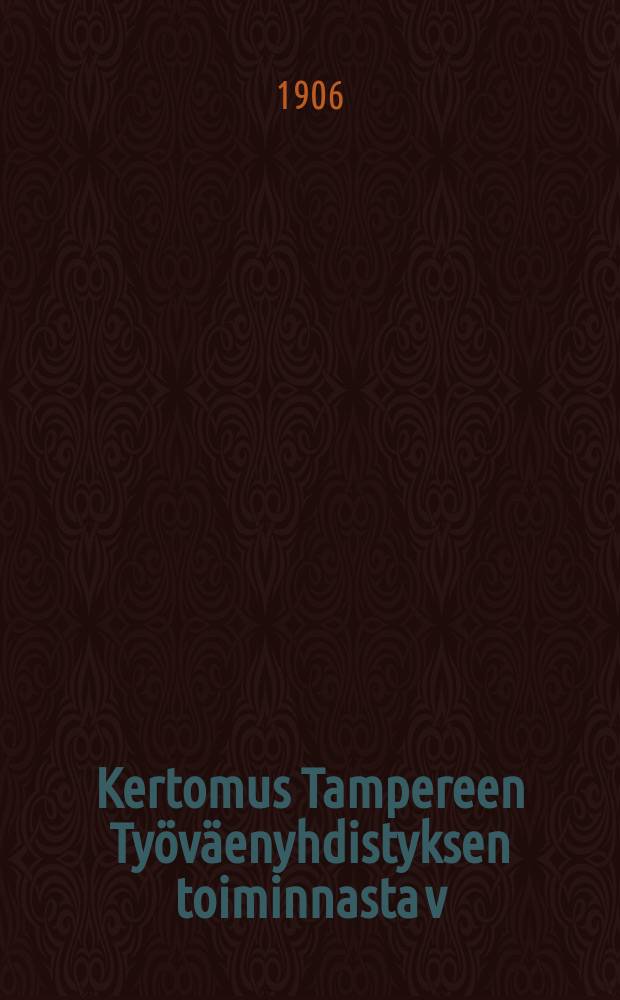 Kertomus Tampereen Työväenyhdistyksen toiminnasta v:lta ... v.1905