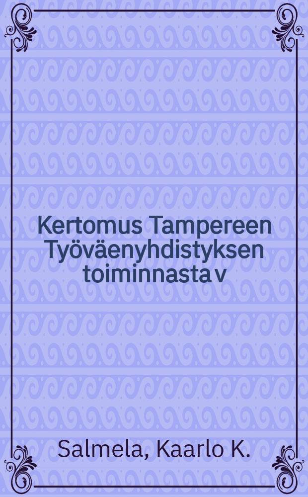 Kertomus Tampereen Työväenyhdistyksen toiminnasta v:lta ... v.1909