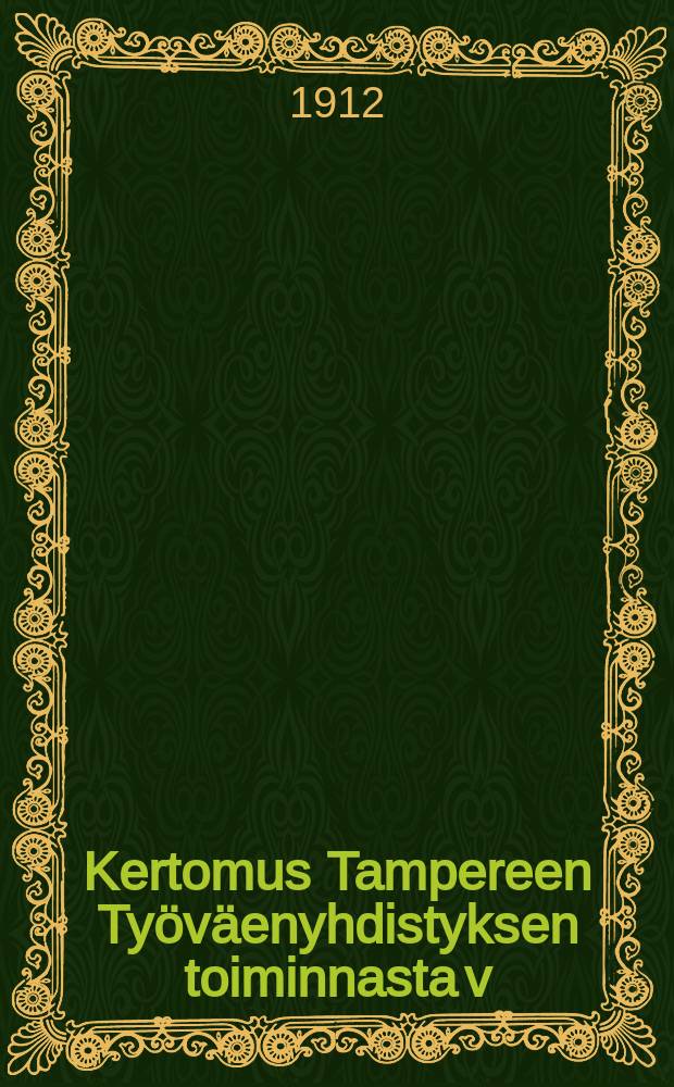 Kertomus Tampereen Työväenyhdistyksen toiminnasta v:lta ... v:lta 1911