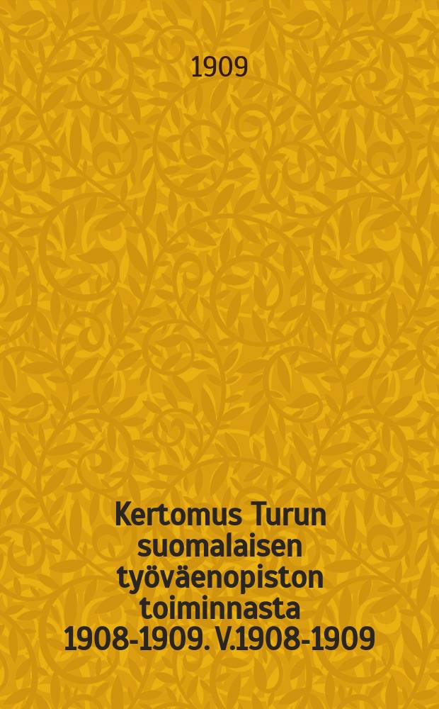 Kertomus Turun suomalaisen työväenopiston toiminnasta 1908-1909. V.1908-1909