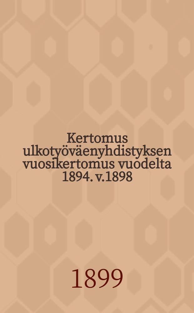 Kertomus ulkotyöväenyhdistyksen vuosikertomus vuodelta 1894. v.1898