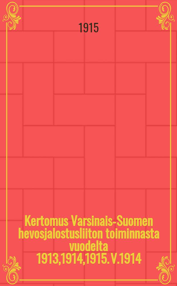 Kertomus Varsinais-Suomen hevosjalostusliiton toiminnasta vuodelta 1913,1914,1915. V.1914